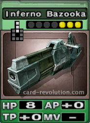The Inferno Bazooka CARD has 8 Hit Points, adds 0 Attacking Points and 0 Technique Points. It costs 3 attack points to set. Its range is 3 squares in front.