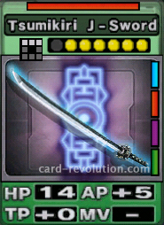 The Tsumikiri J-Sword CARD has 14 Hit Points, adds 5 Attacking Points and 0 Technique Points. It costs 6 attack points to set. Its range is a horizontal line of 3 squares. Its Resist Color is red. Its Right Colors are blue, red, purple and green.
